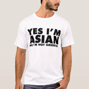 Yes I’m Asian No I’m Not Oriental T-Shirt