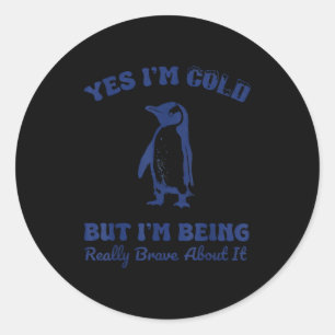 Yes I’m Cold But I’m Being Brave About It Funny Wi Classic Round Sticker