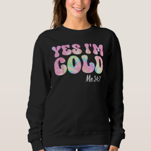 Yes I m Cold Me 24 7 Groovy Tie Dye  Quote Sarcast Sweatshirt