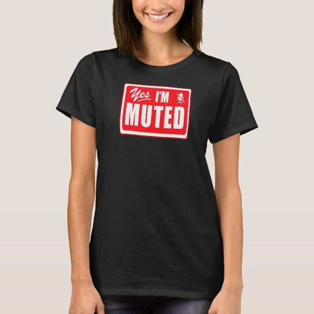 Yes I M Muted On Mute Virtual Learning Work From H T-Shirt (Front)