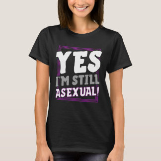 Yes I m Still Asexual Trendy Ace Pride Announceme T-Shirt