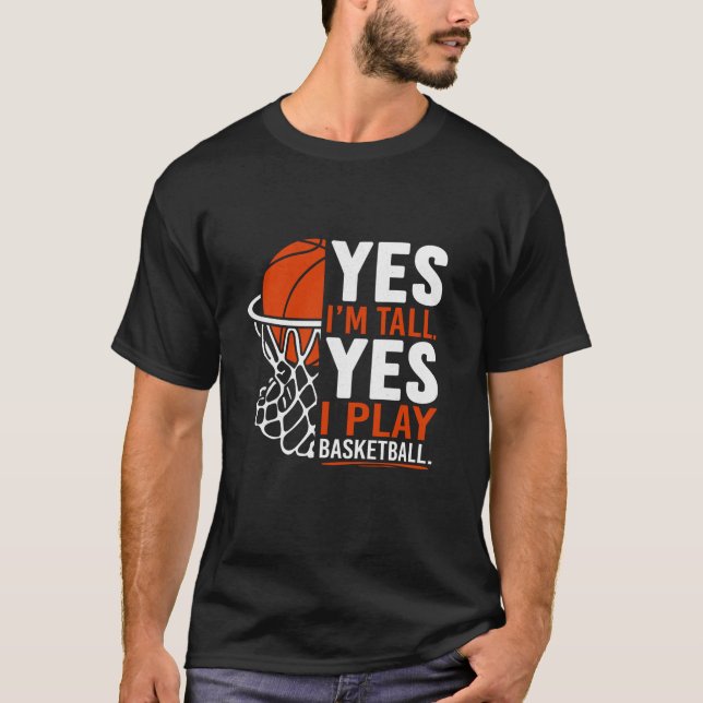 Yes I m Tall Funny Basketball Art For Men Women Ki T-Shirt (Front)