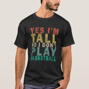Yes I m Tall No I Don t Play Basketball Funny Retr T-Shirt