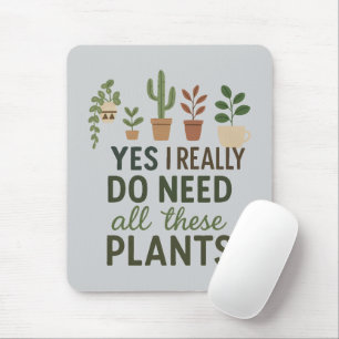 Yes I Need All These Plants Funny Plant Lover Gift Mouse Mat