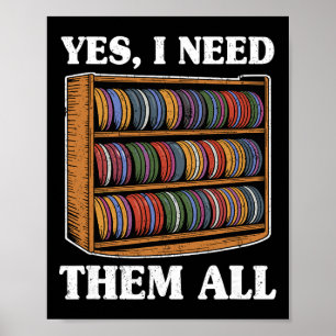Yes I Need Them All Disc Golf Men Shelf Joke Disc Poster