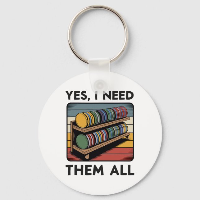 Yes I Need Them All Disc Golf Shelf Joke Disc Golf Key Ring (Front)