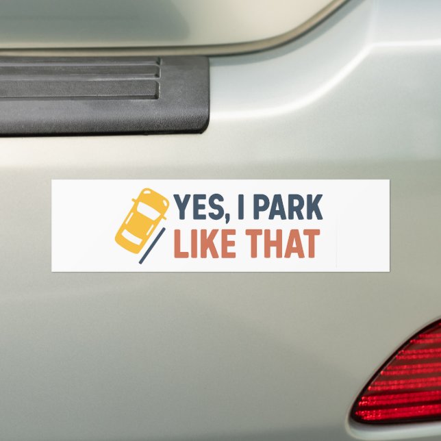 Yes, I Park Like That – Funny  Bumper Sticker (On Car)