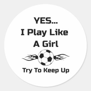 Yes...i Play Like A Girl Flaming Soccer Byll T Shi Classic Round Sticker