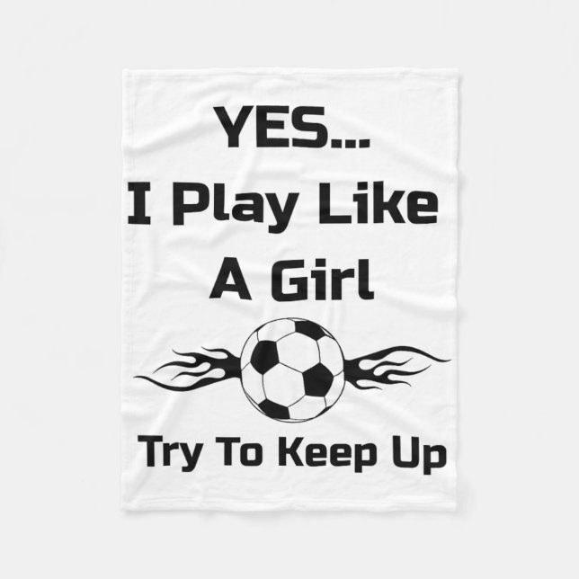 Yes...i Play Like A Girl Flaming Soccer Byll T Shi Fleece Blanket (Front)