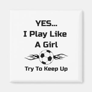 Yes...i Play Like A Girl Flaming Soccer Byll T Shi Magnet