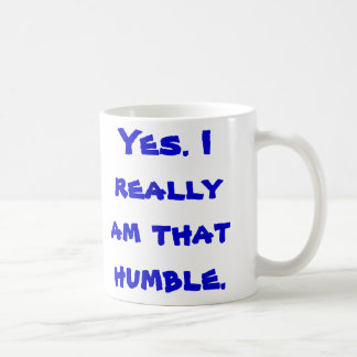 Yes. I really am that humble. Coffee Mug