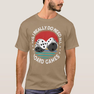 Yes I Really Do Need All Board Games Board Game gi T-Shirt