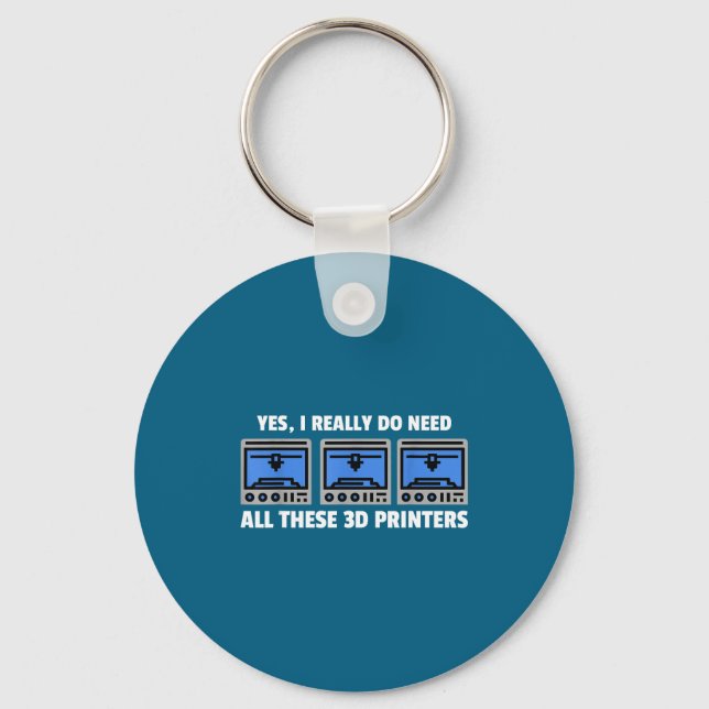 Yes I Really Do Need All These 3d Printers 3d Prin Key Ring (Front)