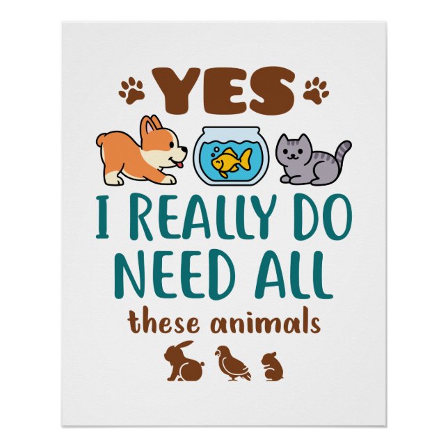 Yes I Really Do Need All These Animals Poster (Front)