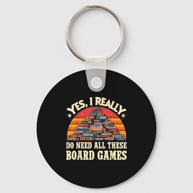 Yes I Really Do Need All These Board Games Funny B Key Ring (Front)