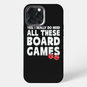 Yes I Really Do Need All These Board Games Game iPhone 13 Pro Max Case