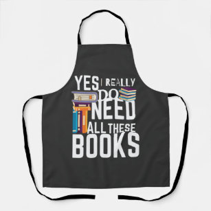 Yes I Really Do Need All These Books Apron