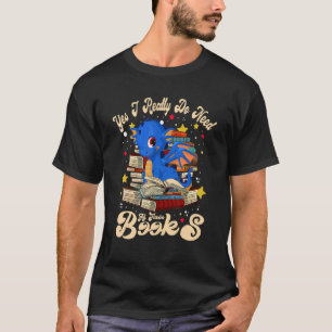 Yes I Really Do Need All These Books Cute Dragon R T-Shirt
