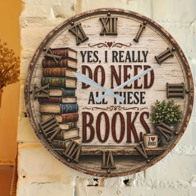Yes, I Really Do Need All These Books Funny Book  Large Clock (Creator Uploaded)