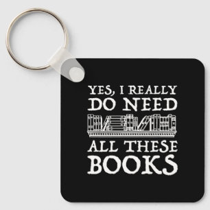 Yes, I Really Do Need All These Books Key Ring