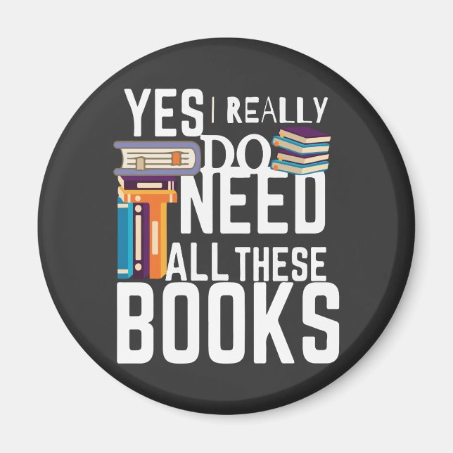 Yes I Really Do Need All These Books Magnet (Front)