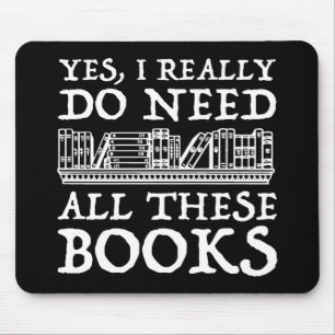 Yes, I Really Do Need All These Books Mouse Mat