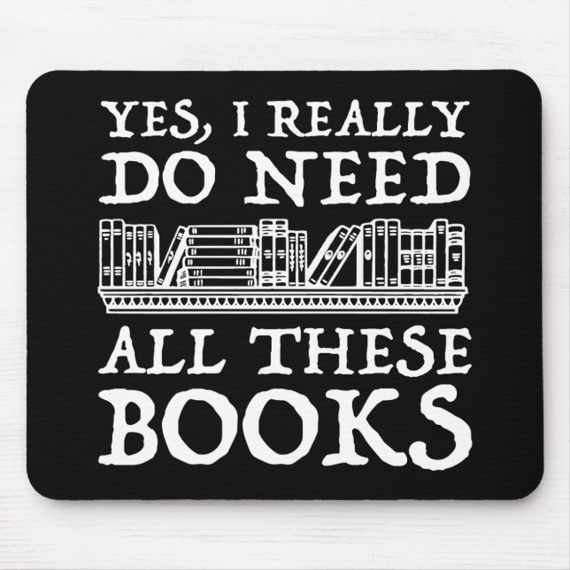 Yes, I Really Do Need All These Books Mouse Mat (Front)