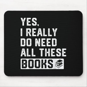 Yes I Really Do Need All These Books Mouse Mat