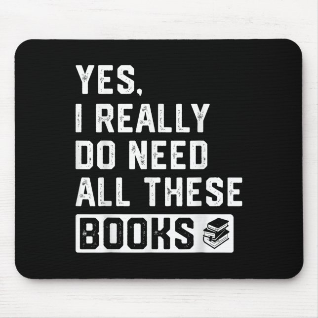 Yes I Really Do Need All These Books  Mouse Mat (Front)