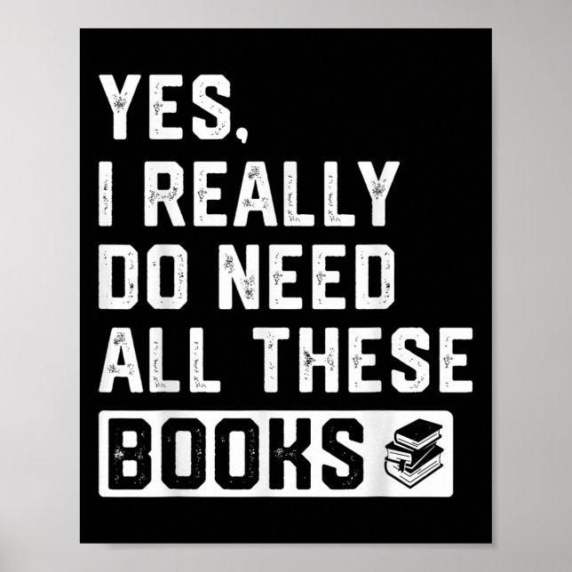 Yes I Really Do Need All These Books  Poster (Front)