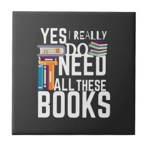 Yes I Really Do Need All These Books Tile