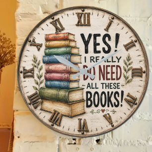  Yes I Really Do Need All These Books Vintage  Large Clock