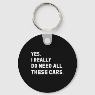 Yes I Really Do Need All These Cars Funny Car Key Ring