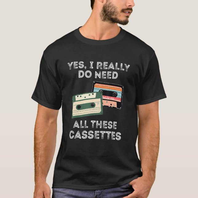 Yes I Really Do Need All These Cassettes Retro Vin T-Shirt (Front)