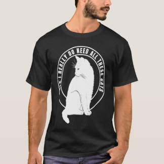 Yes I Really Do Need All These Cats 1 T-Shirt