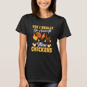 Yes I Really Do Need All These Chickens Farming Ro T-Shirt