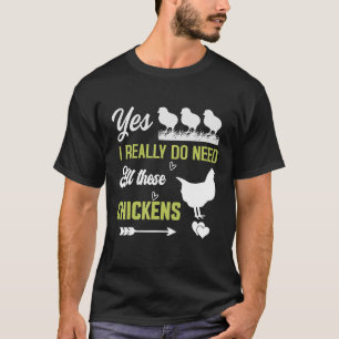 Yes I Really Do Need All These Chickens Framer Sch T-Shirt