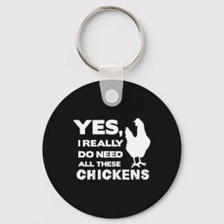 Yes I Really Do Need All These Chickens Funny Chic Key Ring