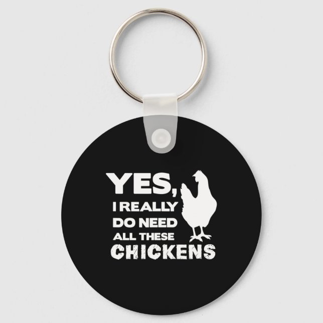 Yes I Really Do Need All These Chickens Funny Chic Key Ring (Front)