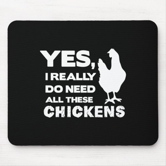 Yes I Really Do Need All These Chickens Funny Chic Mouse Mat (Front)