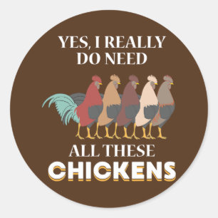 Yes I Really Do Need All These Chickens Funny Classic Round Sticker