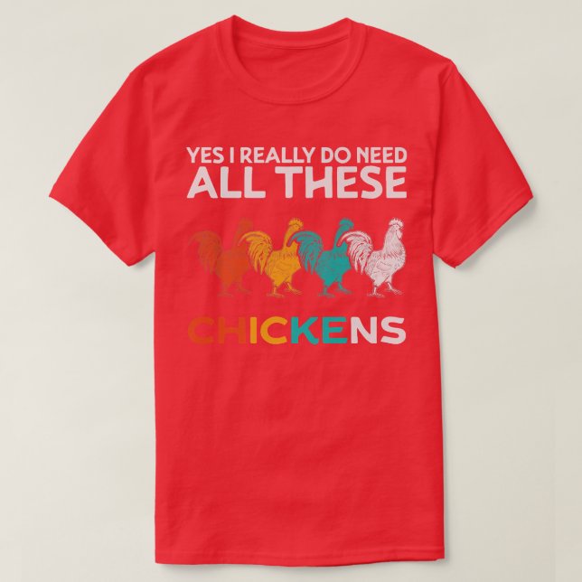 Yes I Really Do Need All These Chickens Funny Farm T-Shirt (Design Front)