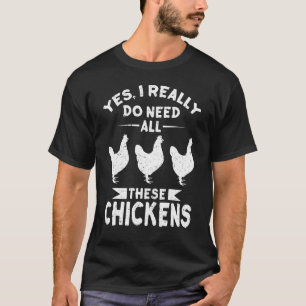 Yes I Really Do Need All These Chickens Men & Wome T-Shirt