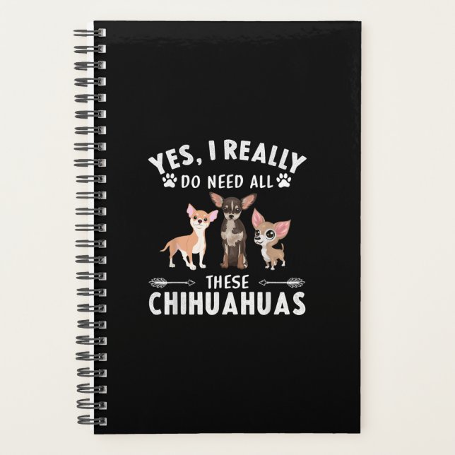 Yes, I Really Do Need All These Chihuahuas Planner (Front)