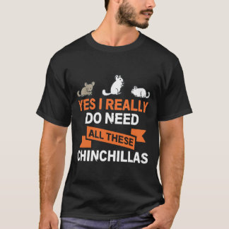 Yes I Really Do Need All These Chinchillas Gif T-Shirt
