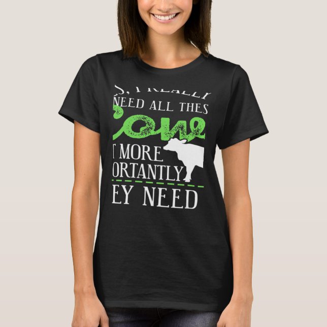 Yes I Really Do Need All These Cows Present T-Shirt (Front)