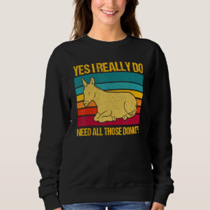 Yes I Really Do Need All These Donkeys Farm Donkey Sweatshirt