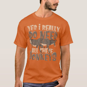 Yes I Really Do Need All These Donkeys Funny Farme T-Shirt