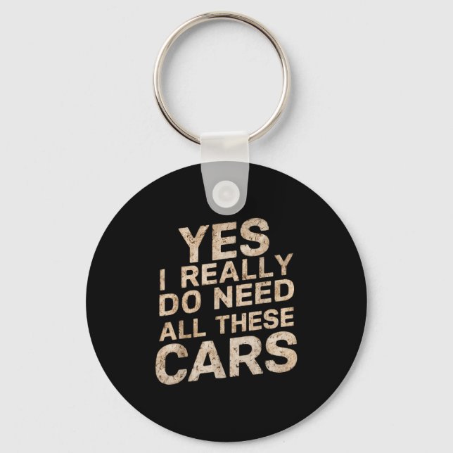 Yes I Really Do Need All These Funny Car Lovers Fo Key Ring (Front)