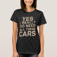 Yes I Really Do Need All These Funny Car Lovers Fo